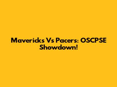 Mavericks Vs Pacers: OSCPSE Showdown!