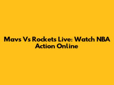 Mavs Vs Rockets Live: Watch NBA Action Online