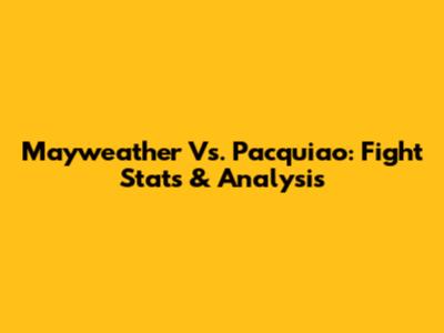 Mayweather Vs. Pacquiao: Fight Stats & Analysis