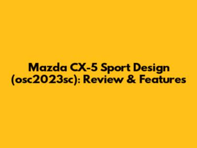 Mazda CX-5 Sport Design (osc2023sc): Review & Features