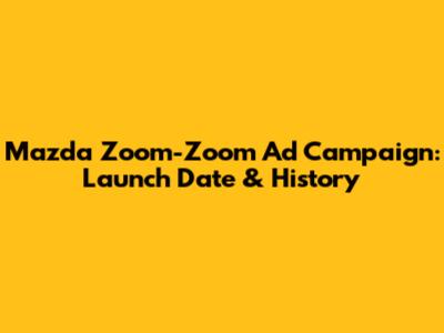 Mazda Zoom-Zoom Ad Campaign: Launch Date & History