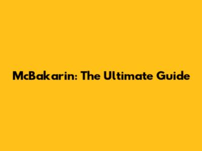 McBakarin: The Ultimate Guide