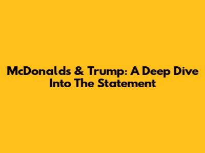 McDonald's & Trump: A Deep Dive Into The Statement