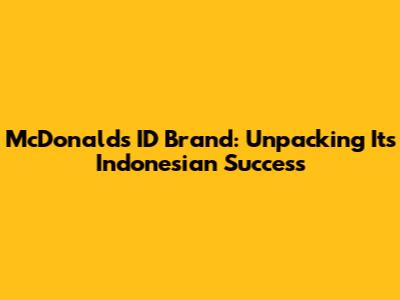 McDonald's ID Brand: Unpacking Its Indonesian Success