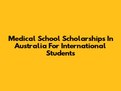 Medical School Scholarships In Australia For International Students