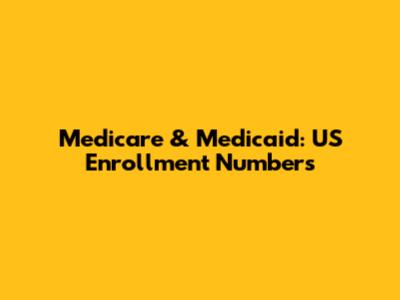 Medicare & Medicaid: US Enrollment Numbers