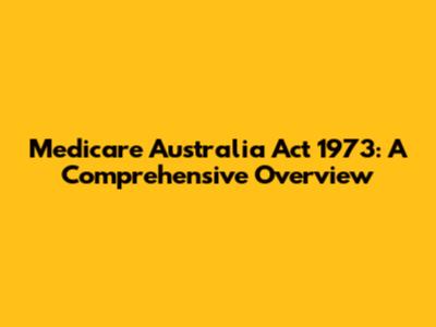 Medicare Australia Act 1973: A Comprehensive Overview
