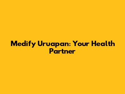 Medify Uruapan: Your Health Partner