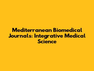 Mediterranean Biomedical Journals: Integrative Medical Science