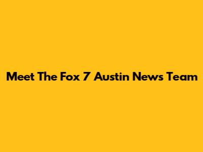 Meet The Fox 7 Austin News Team