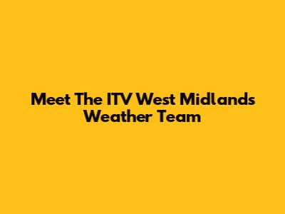 Meet The ITV West Midlands Weather Team