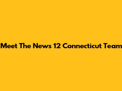 Meet The News 12 Connecticut Team