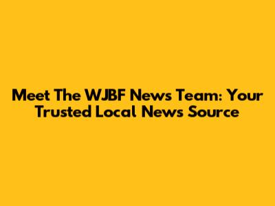 Meet The WJBF News Team: Your Trusted Local News Source
