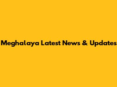Meghalaya Latest News & Updates
