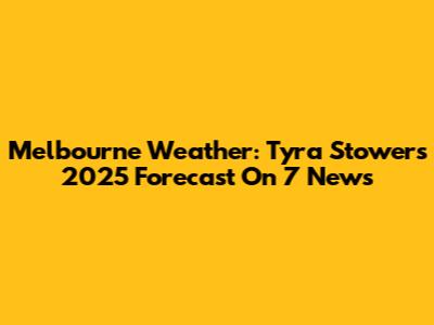 Melbourne Weather: Tyra Stowers' 2025 Forecast On 7 News