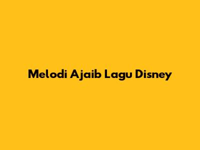 Melodi Ajaib Lagu Disney