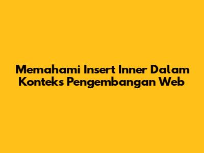 Memahami "Insert Inner" Dalam Konteks Pengembangan Web