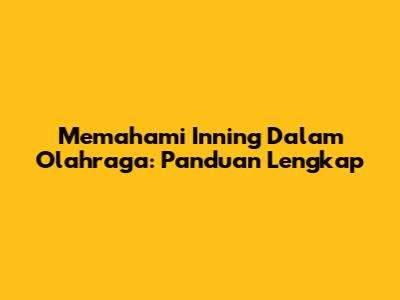 Memahami 'Inning' Dalam Olahraga: Panduan Lengkap
