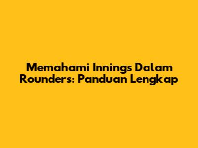Memahami 'Innings' Dalam Rounders: Panduan Lengkap