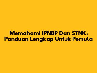 Memahami IPNBP Dan STNK: Panduan Lengkap Untuk Pemula