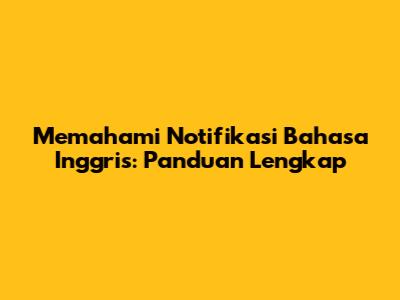Memahami Notifikasi Bahasa Inggris: Panduan Lengkap