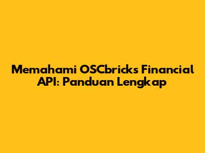 Memahami OSCbricks Financial API: Panduan Lengkap