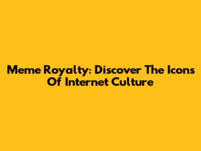 Meme Royalty: Discover The Icons Of Internet Culture