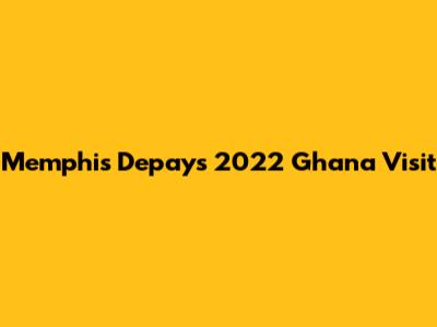 Memphis Depay's 2022 Ghana Visit