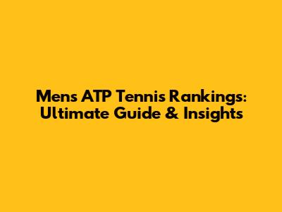 Men's ATP Tennis Rankings: Ultimate Guide & Insights