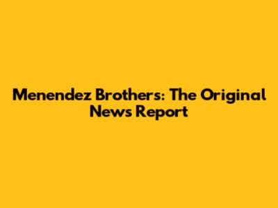 Menendez Brothers: The Original News Report