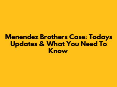 Menendez Brothers Case: Today's Updates & What You Need To Know
