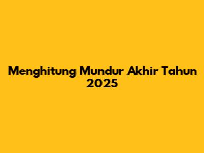 Menghitung Mundur Akhir Tahun 2025