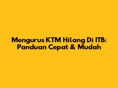Mengurus KTM Hilang Di ITB: Panduan Cepat & Mudah