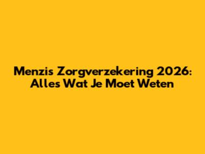 Menzis Zorgverzekering 2026: Alles Wat Je Moet Weten