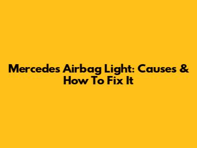 Mercedes Airbag Light: Causes & How To Fix It