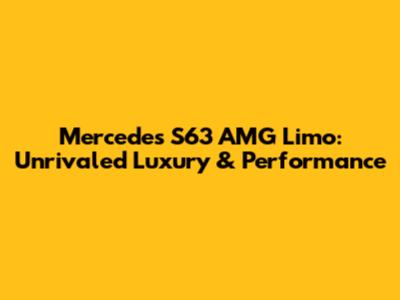 Mercedes S63 AMG Limo: Unrivaled Luxury & Performance