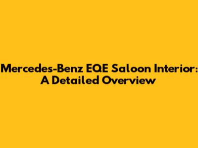 Mercedes-Benz EQE Saloon Interior: A Detailed Overview