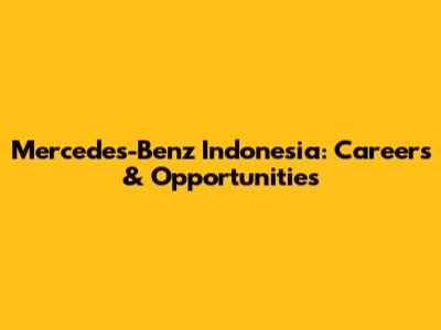 Mercedes-Benz Indonesia: Careers & Opportunities
