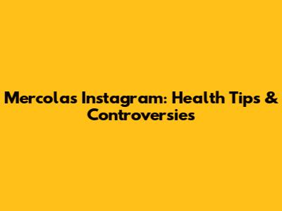 Mercola's Instagram: Health Tips & Controversies