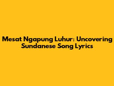 Mesat Ngapung Luhur: Uncovering Sundanese Song Lyrics