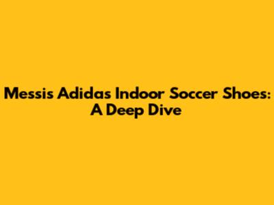 Messi's Adidas Indoor Soccer Shoes: A Deep Dive