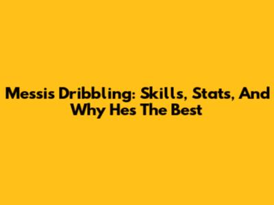 Messi's Dribbling: Skills, Stats, And Why He's The Best