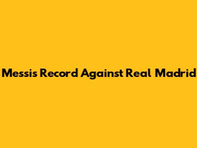 Messi's Record Against Real Madrid