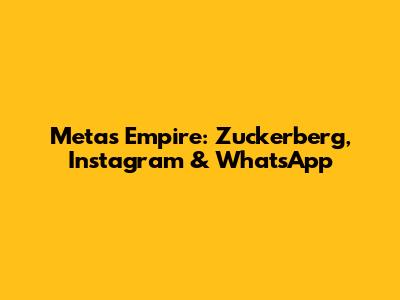 Meta's Empire: Zuckerberg, Instagram & WhatsApp