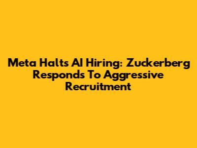 Meta Halts AI Hiring: Zuckerberg Responds To Aggressive Recruitment