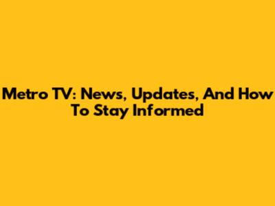 Metro TV: News, Updates, And How To Stay Informed