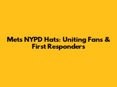 Mets NYPD Hats: Uniting Fans & First Responders