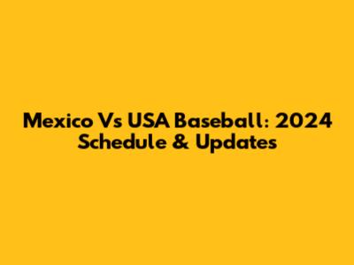 Mexico Vs USA Baseball: 2024 Schedule & Updates