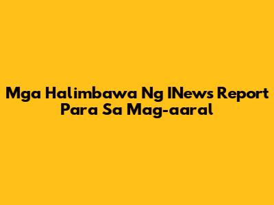 Mga Halimbawa Ng INews Report Para Sa Mag-aaral