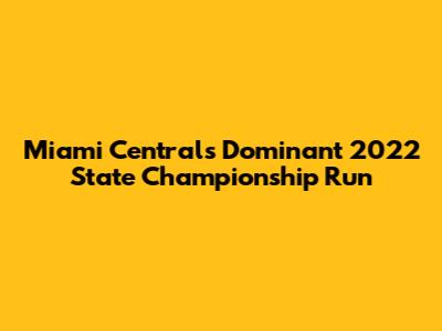 Miami Central's Dominant 2022 State Championship Run